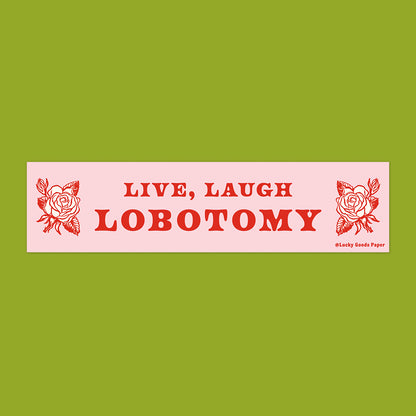 Live Laugh Lobotomy Bumper Sticker