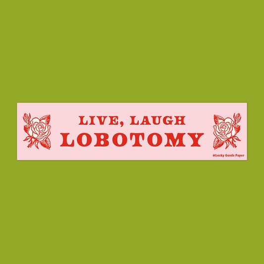 Live Laugh Lobotomy Bumper Sticker