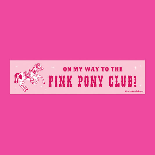 On My Way to the Pink Pony Club Bumper Sticker