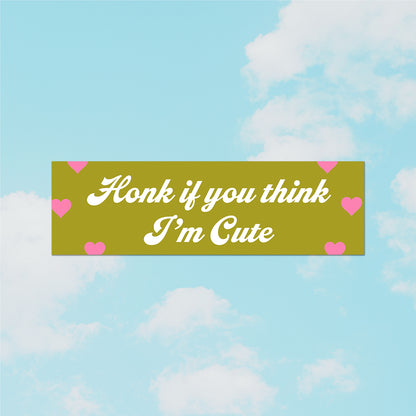 Honk If You Think I'm Cute Bumper Sticker