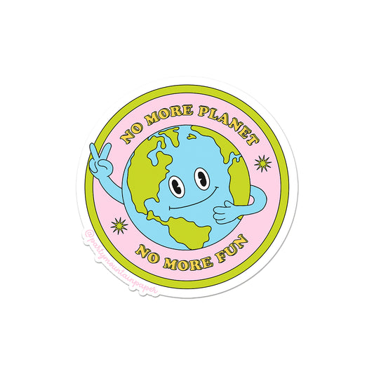 No More Planet, No More Fun Sticker