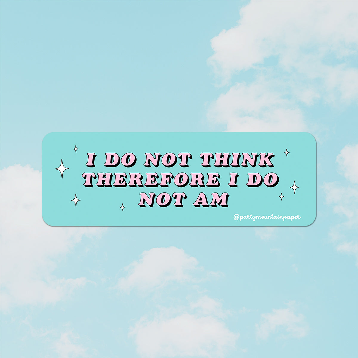 I Do Not Think Therefore I Do Not Am Sticker