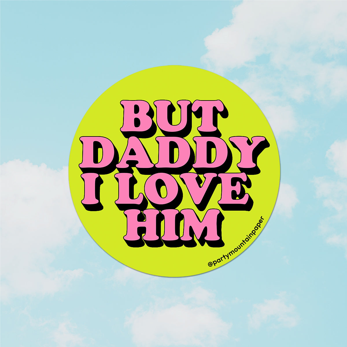 Daddy I Love Him Sticker