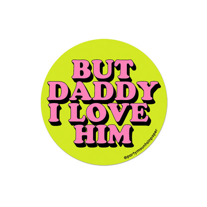 Daddy I Love Him Sticker