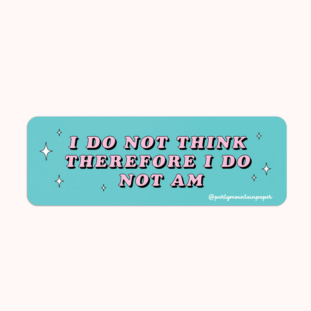 I Do Not Think Therefore I Do Not Am Sticker